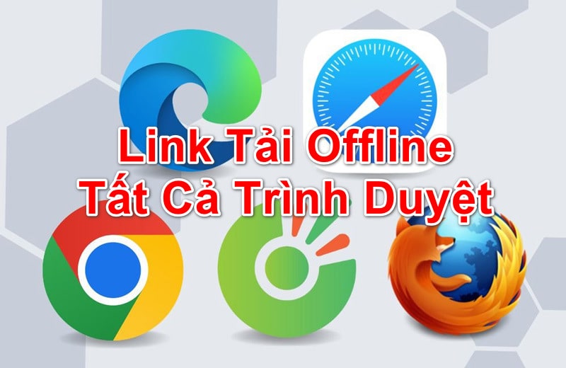 Tổng Hợp File Cài Offline Trình Duyệt Chrome, CocCoc, Firefox,...