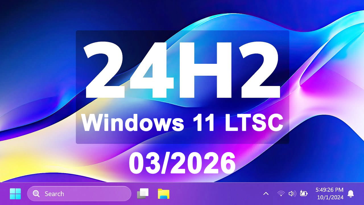 Tải ISO Windows 11 LTSC 2024 Cập Nhật 03/2026 Mới Nhất